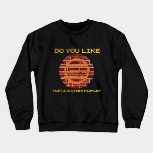 Do You Like Hurting Other People? Crewneck Sweatshirt
